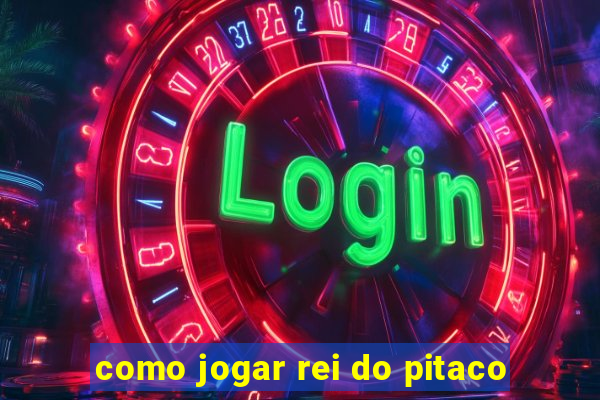 como jogar rei do pitaco